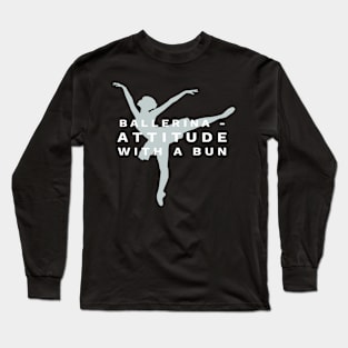 Ballerina - Attitude with a Bun Long Sleeve T-Shirt